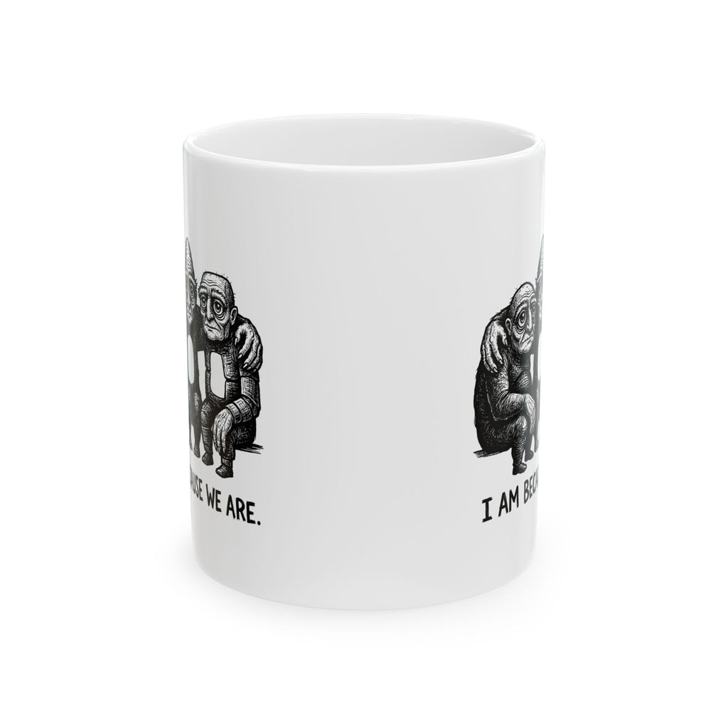 I Am Because We Are Ceramic Mug – 11 oz