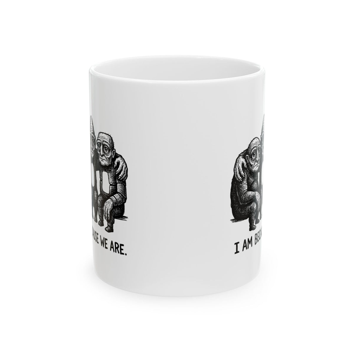 I Am Because We Are Ceramic Mug – 11 oz