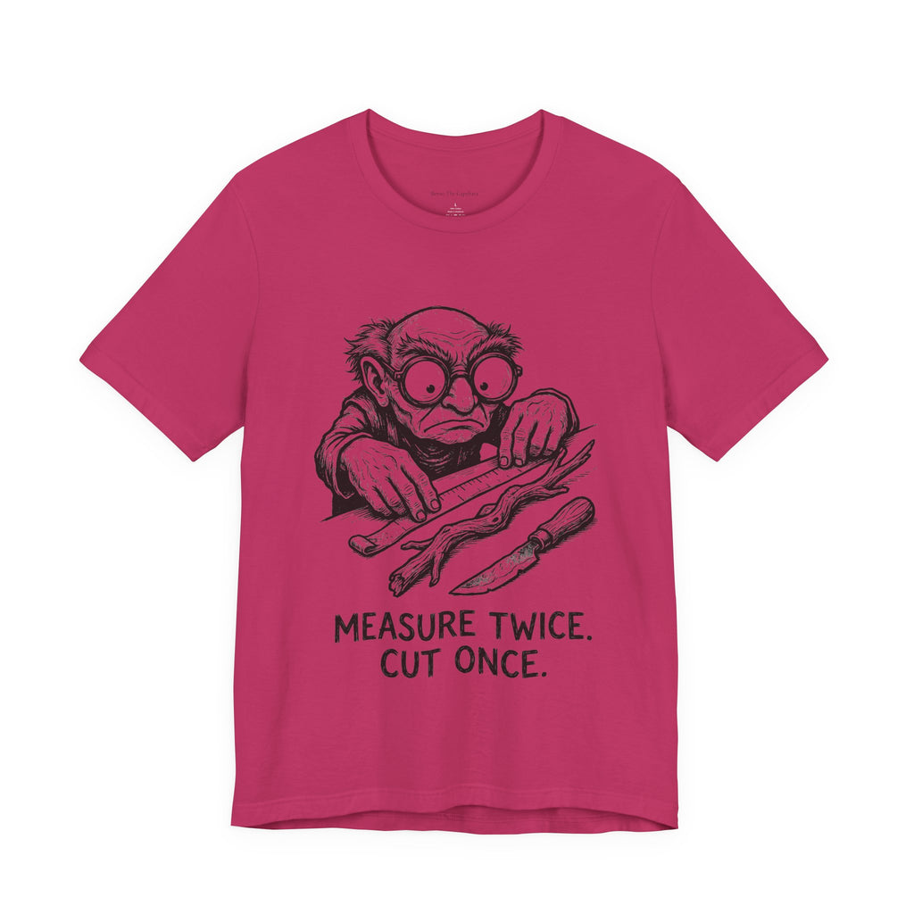 Measure Twice Round Neck T-Shirt