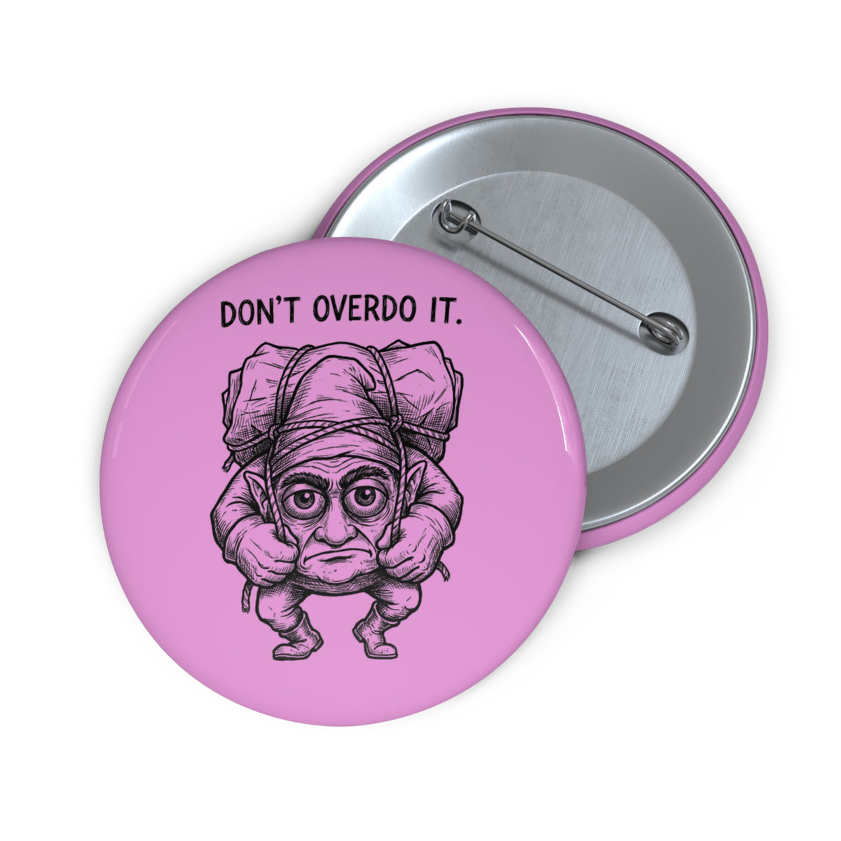 Don't Overdo It 2.25" Pin Button
