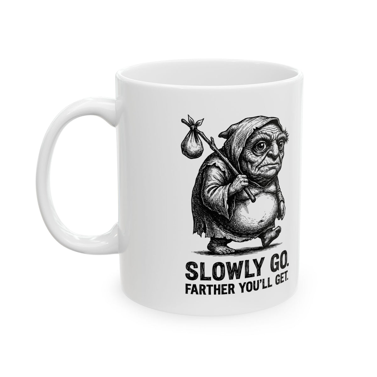 Slowly Go, Farther You’ll Get Ceramic Mug – 11 oz
