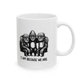 I Am Because We Are Ceramic Mug – 11 oz