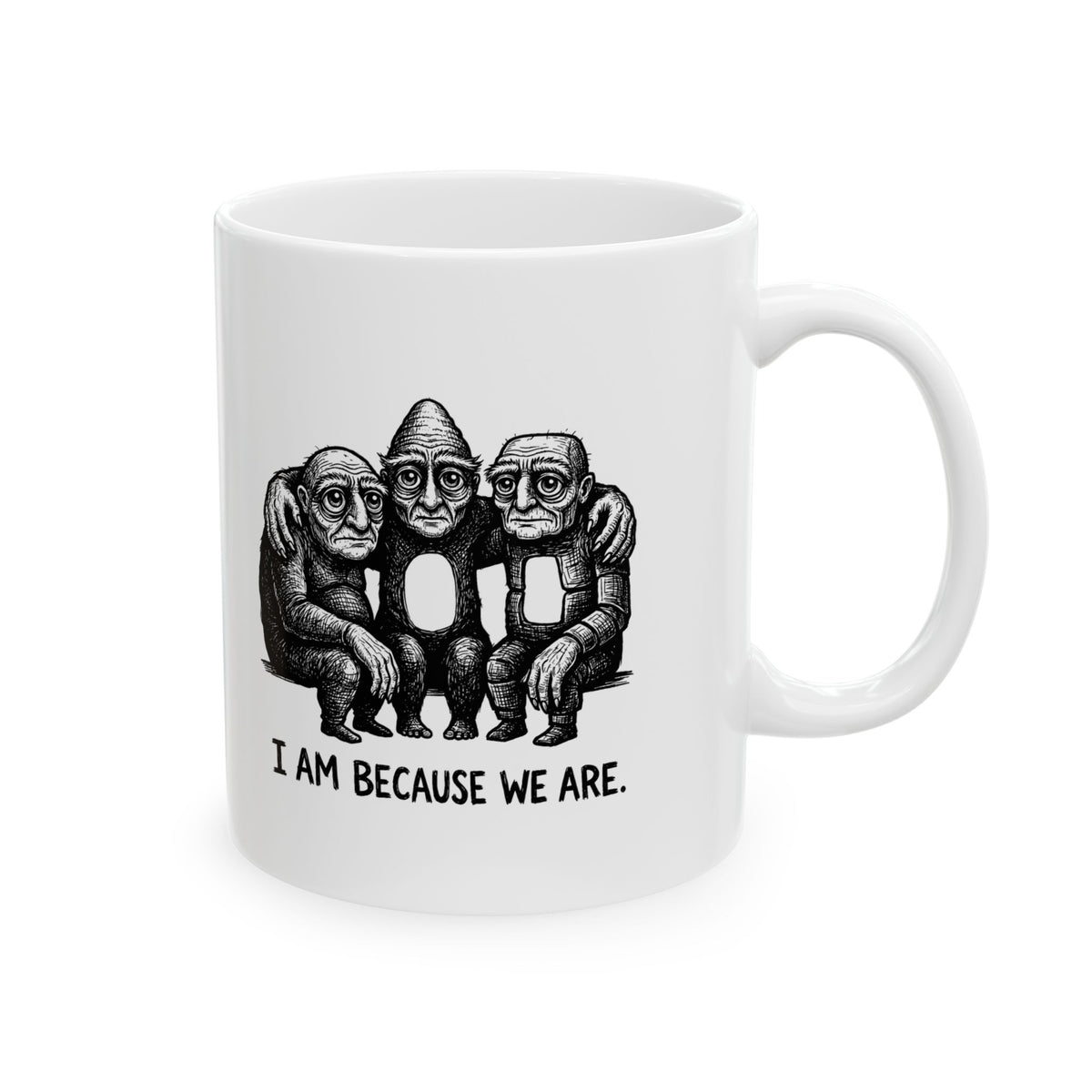 I Am Because We Are Ceramic Mug – 11 oz