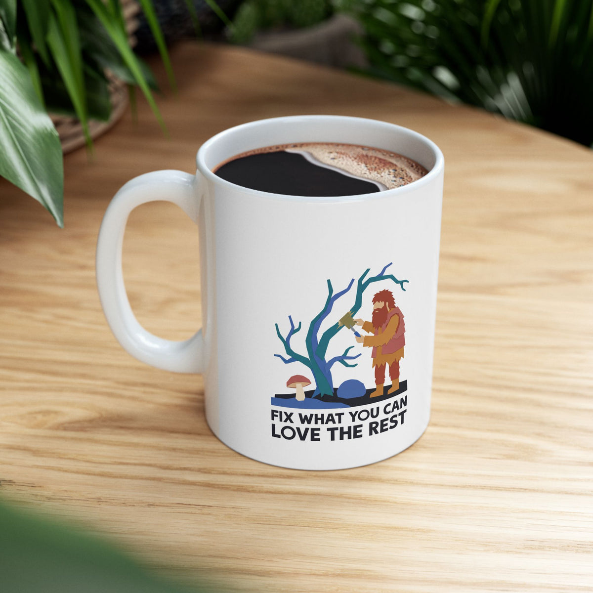 Fix What You Can, Love the Rest Ceramic Mug – 11 oz