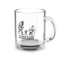 No Road Is Long With Good Company – 10 oz Glass Coffee Mug