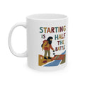 Starting Is Half the Battle Ceramic Mug – 11 oz
