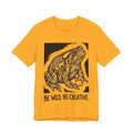 Be Wild Be Creative UNISEX Tee
