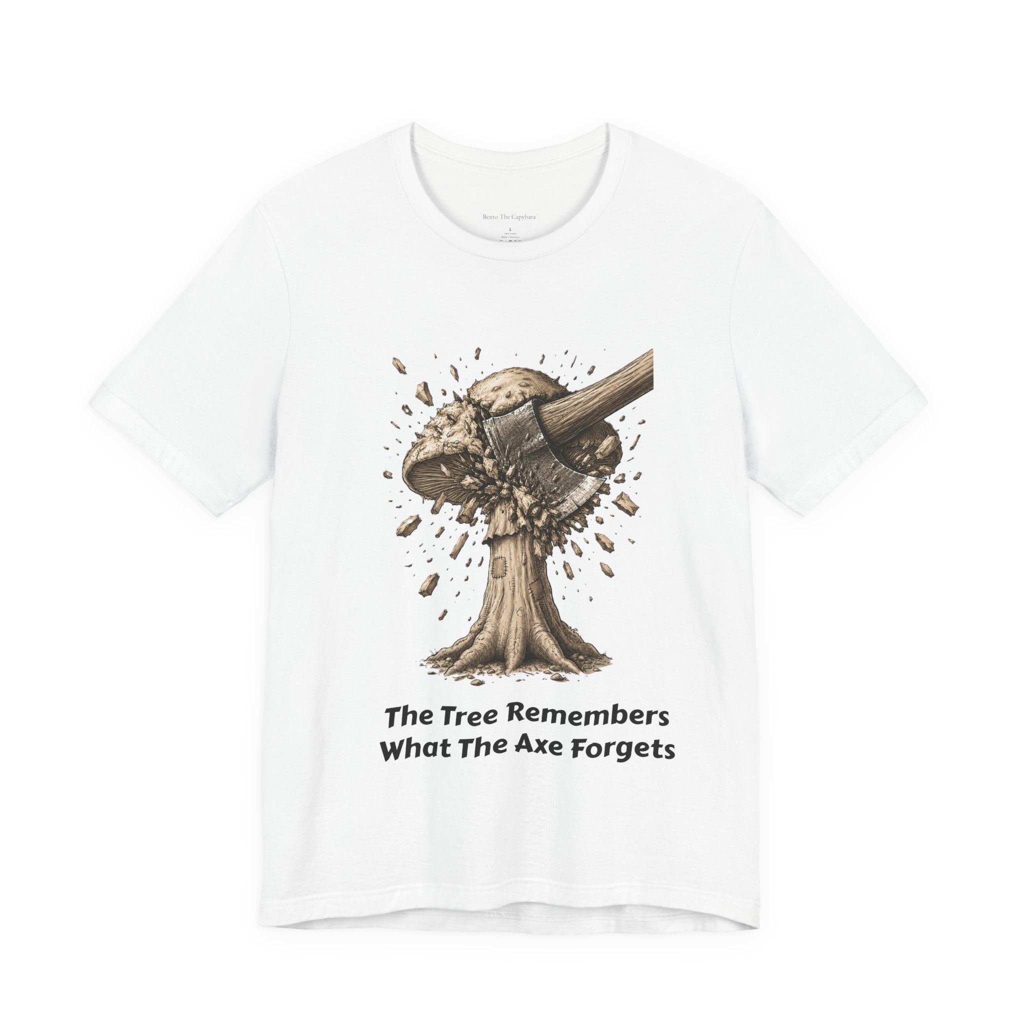 The Tree Remembers What The Axe Forgets - UNISEX T Shirt