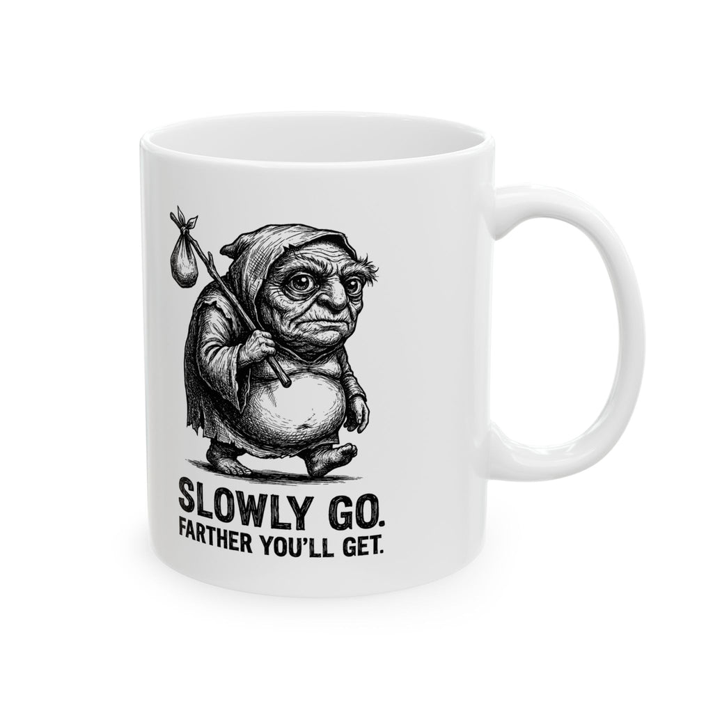 Slowly Go, Farther You’ll Get Ceramic Mug – 11 oz