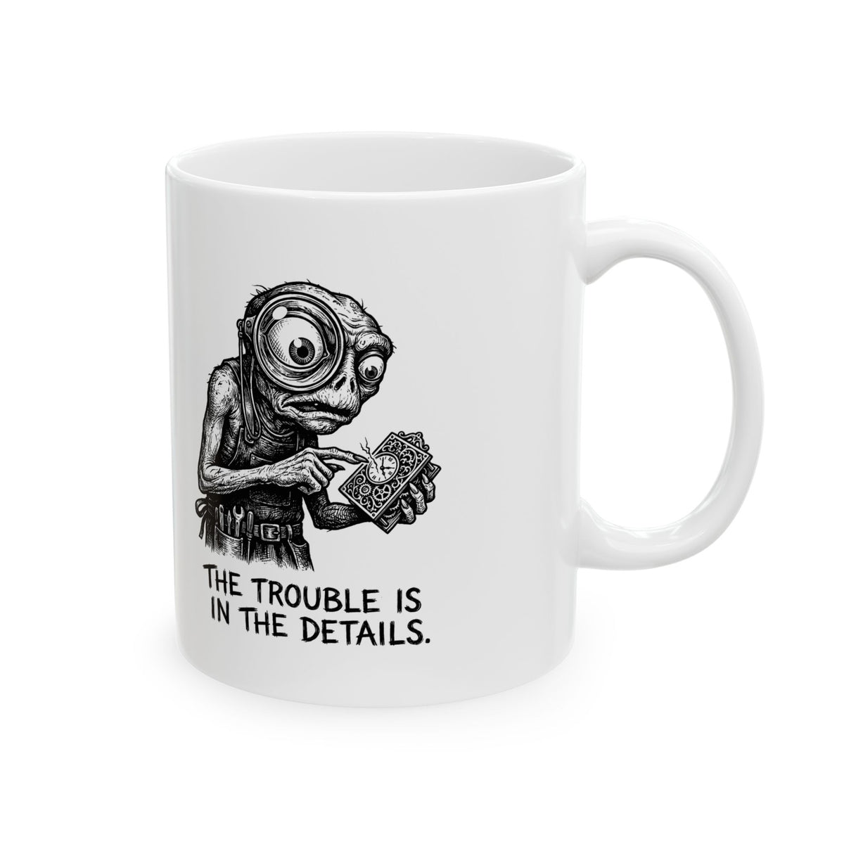 The Trouble Is in the Details Ceramic Mug – 11 oz
