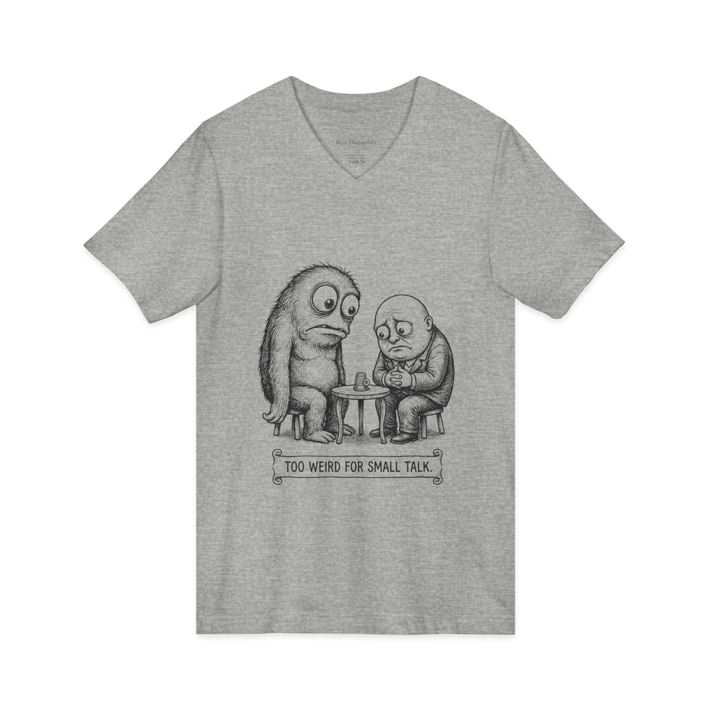 Too Weird for Small Talk V-Neck T-Shirt