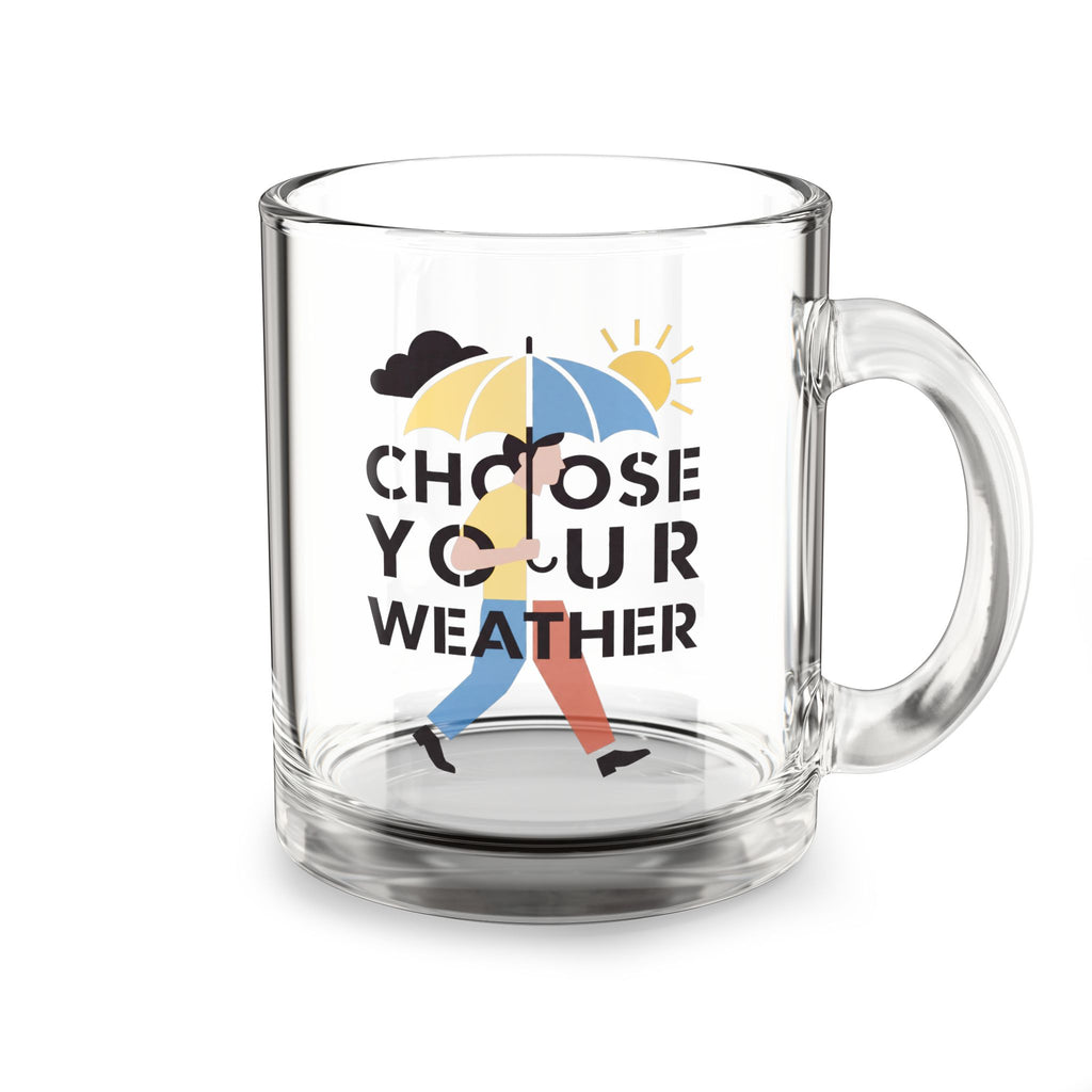 Choose Your Weather – 10 oz Glass Coffee Mug