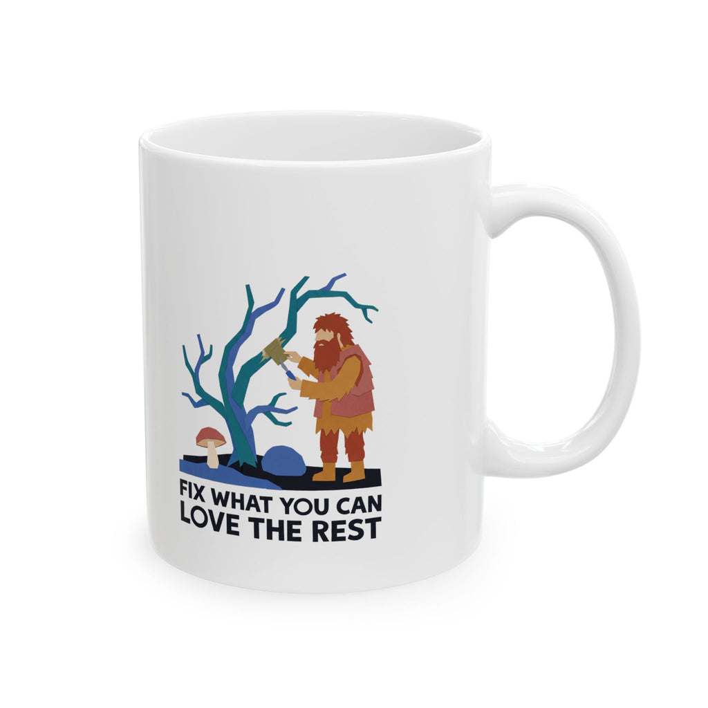 Fix What You Can, Love the Rest Ceramic Mug – 11 oz