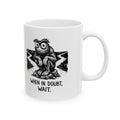 When in Doubt, Wait Ceramic Mug – 11 oz