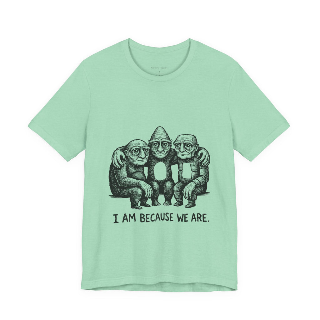 I Am Because We Are — Unisex Graphic T-Shirt