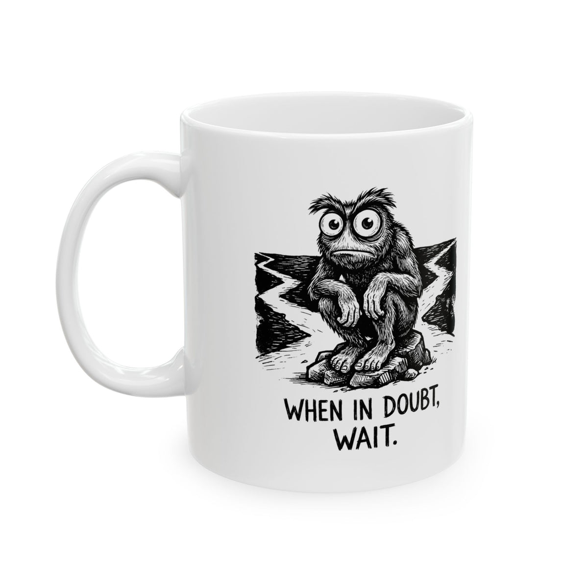 When in Doubt, Wait Ceramic Mug – 11 oz