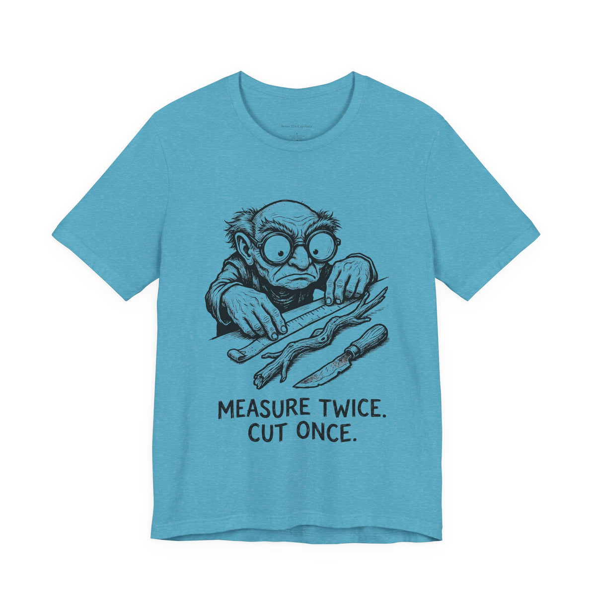 Measure Twice Round Neck T-Shirt