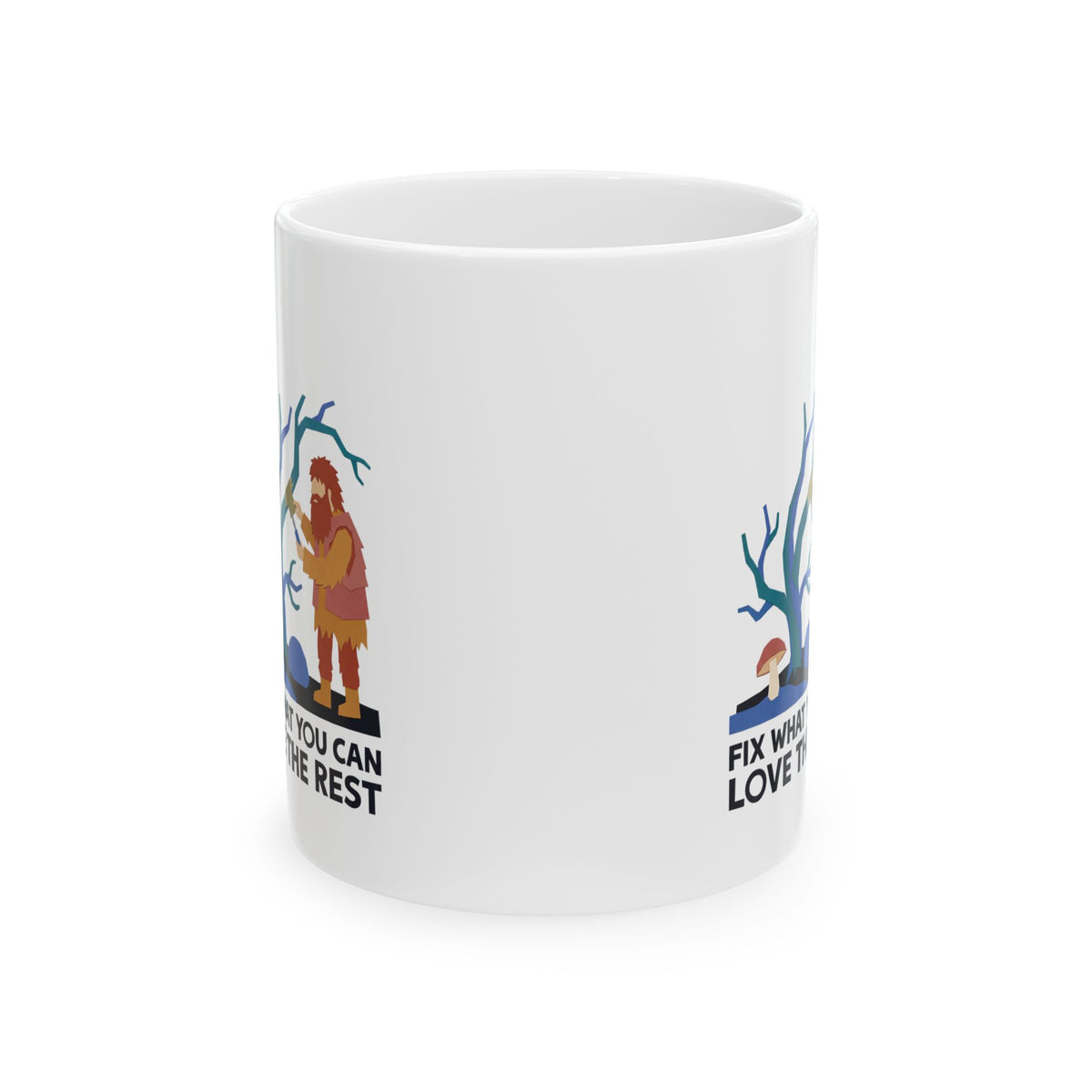 Fix What You Can, Love the Rest Ceramic Mug – 11 oz