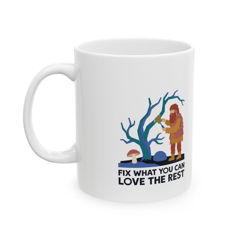 Fix What You Can, Love the Rest Ceramic Mug – 11 oz