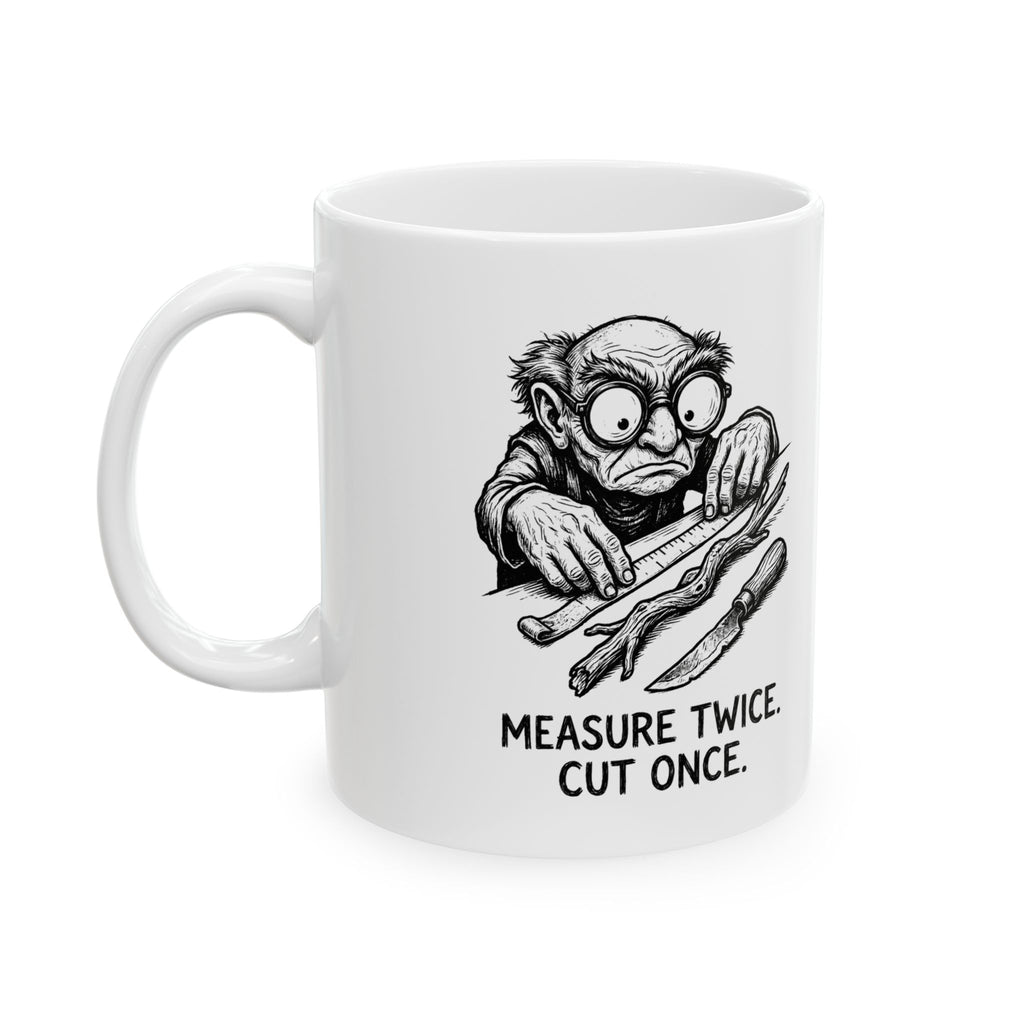Measure Twice, Cut Once Ceramic Mug – 11 oz