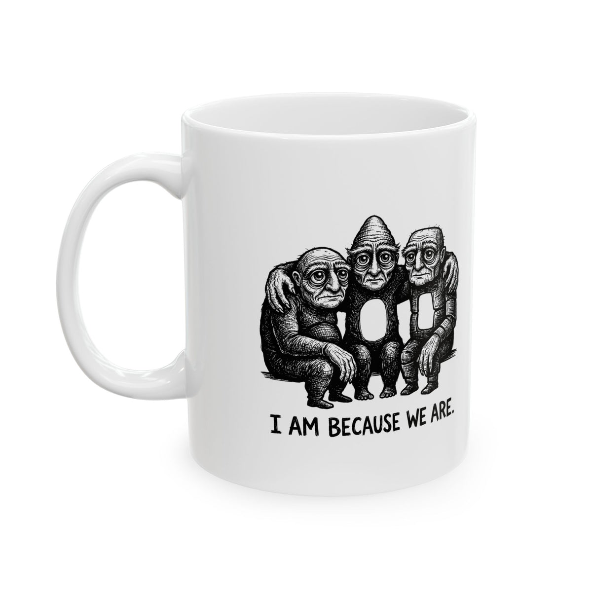 I Am Because We Are Ceramic Mug – 11 oz