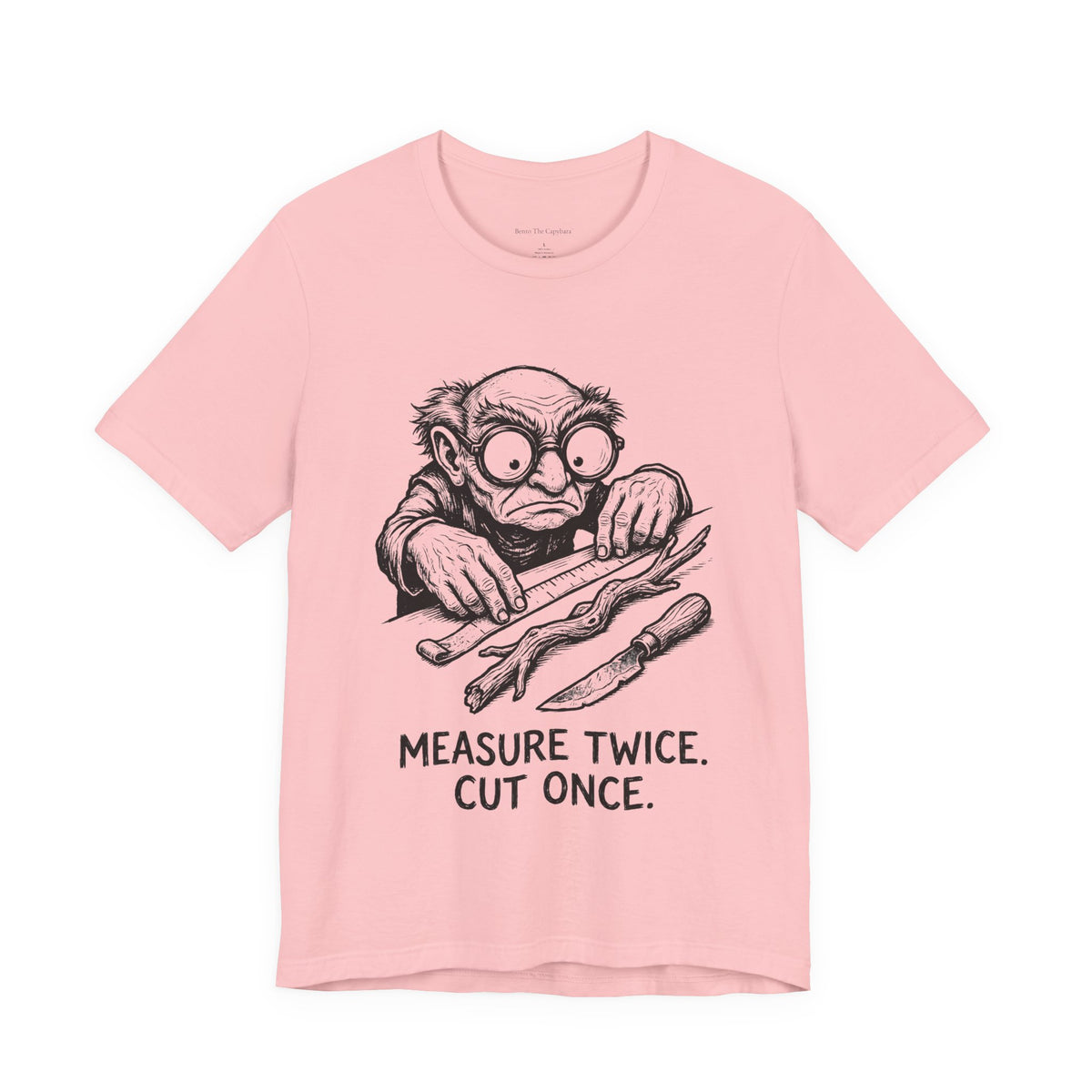 Measure Twice Round Neck T-Shirt