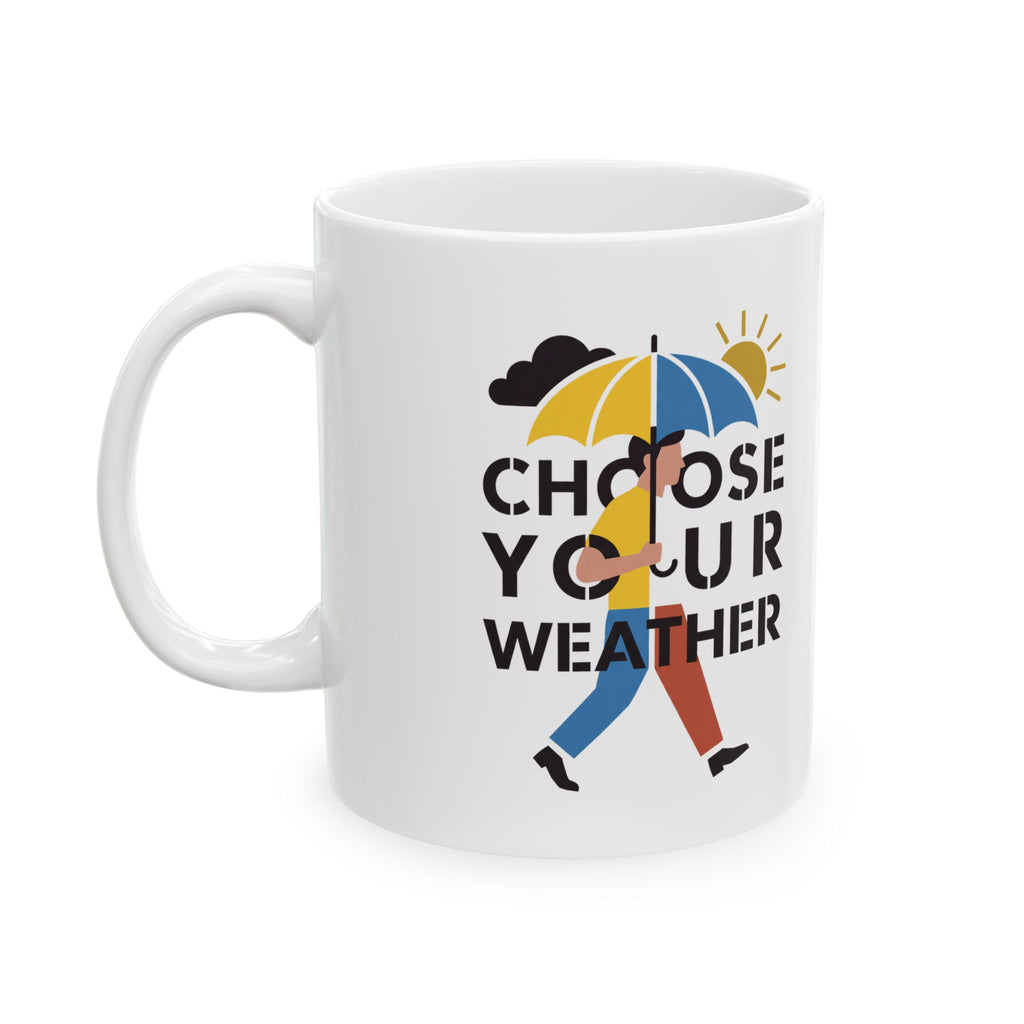Choose Your Weather Motivational Ceramic Mug – 11 oz