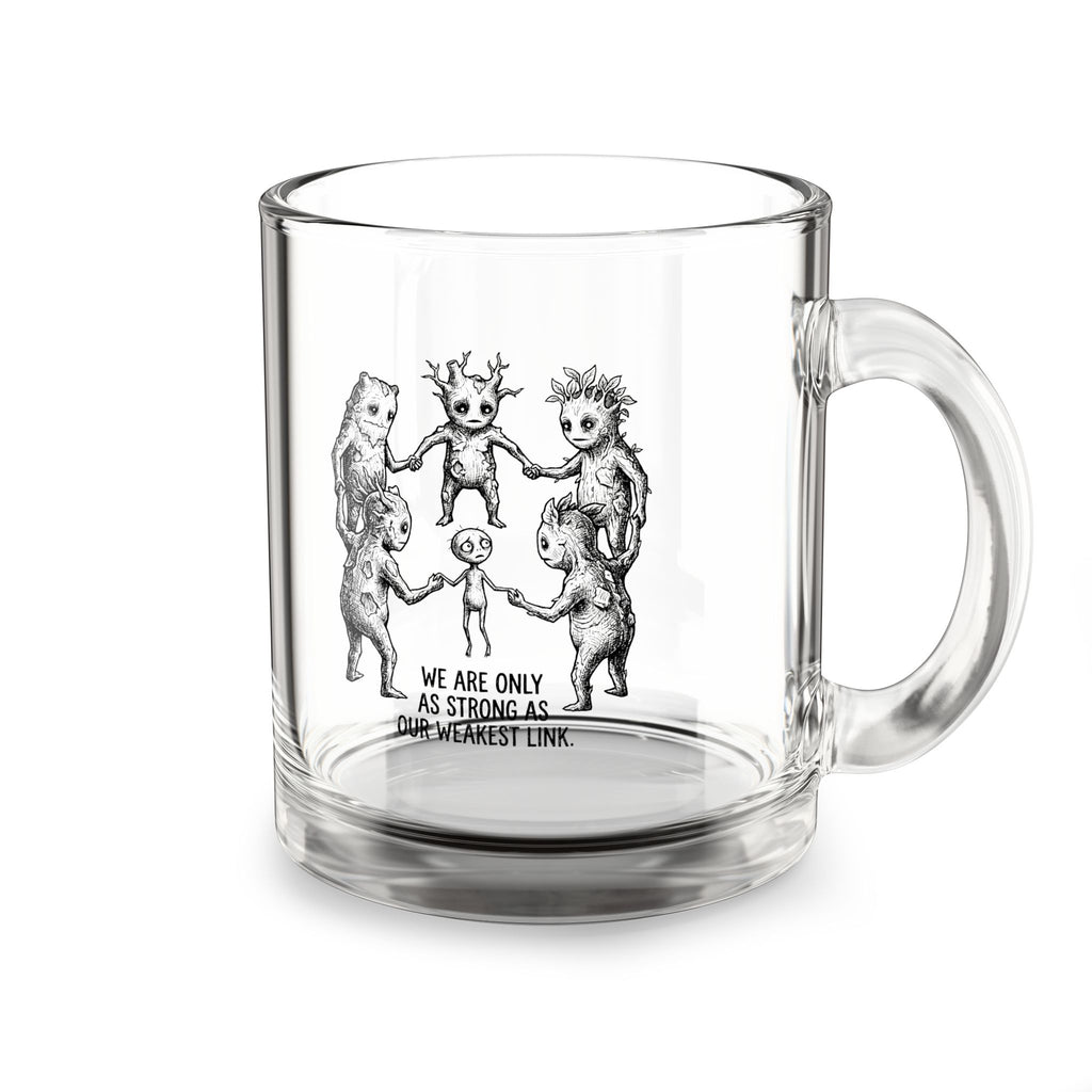 We Are Only as Strong as Our Weakest Link – 10 oz Glass Coffee Mug