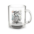 Take It Slow Let It Grow – 10 oz Glass Coffee Mug