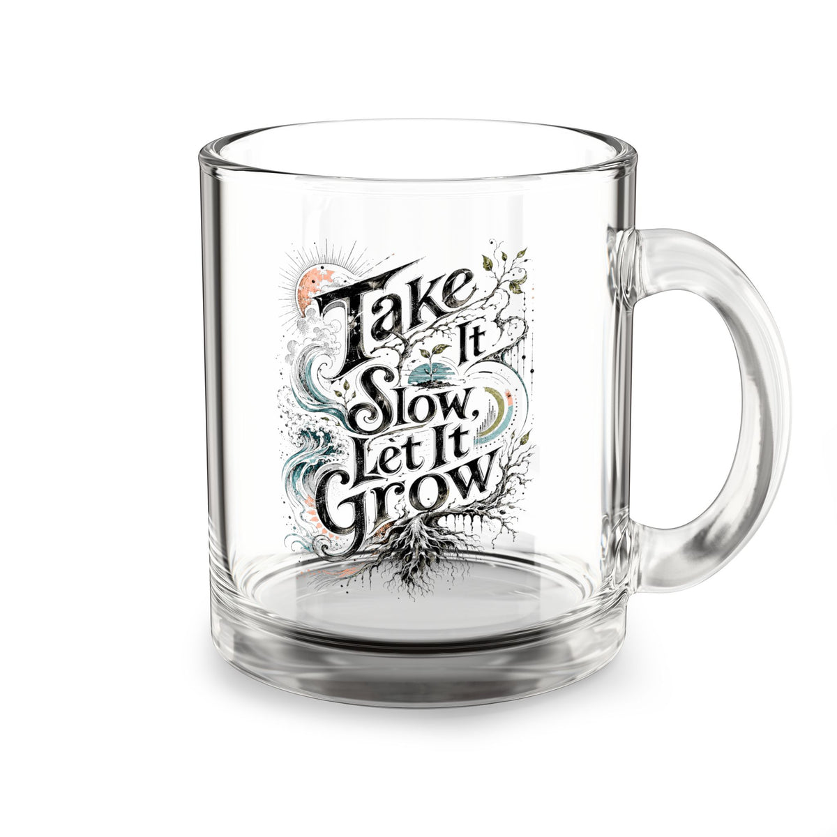 Take It Slow Let It Grow – 10 oz Glass Coffee Mug
