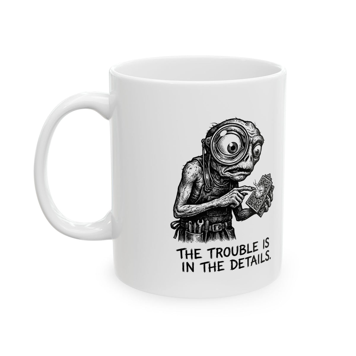 The Trouble Is in the Details Ceramic Mug – 11 oz