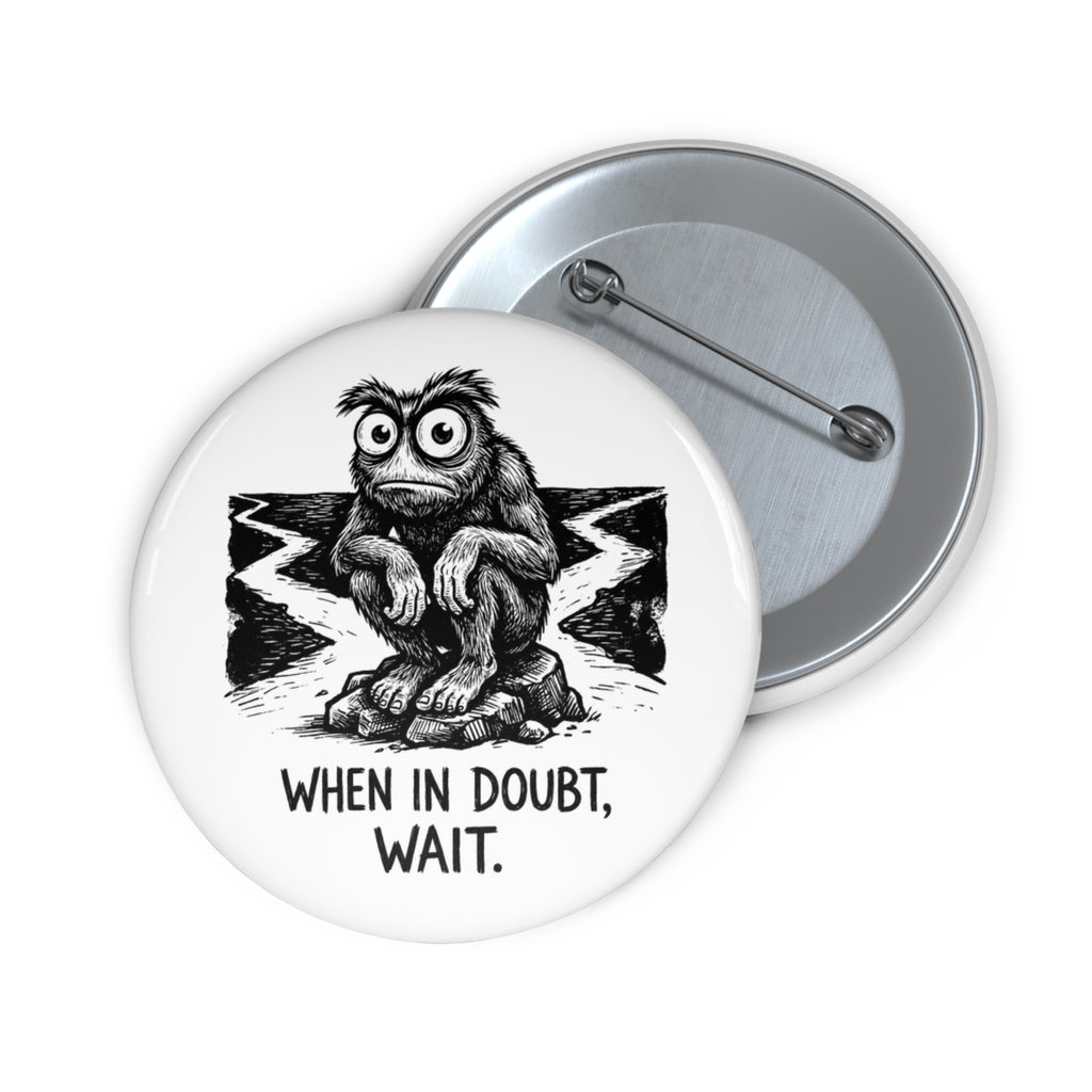 When in Doubt, Wait — White 2.25" Pin Button