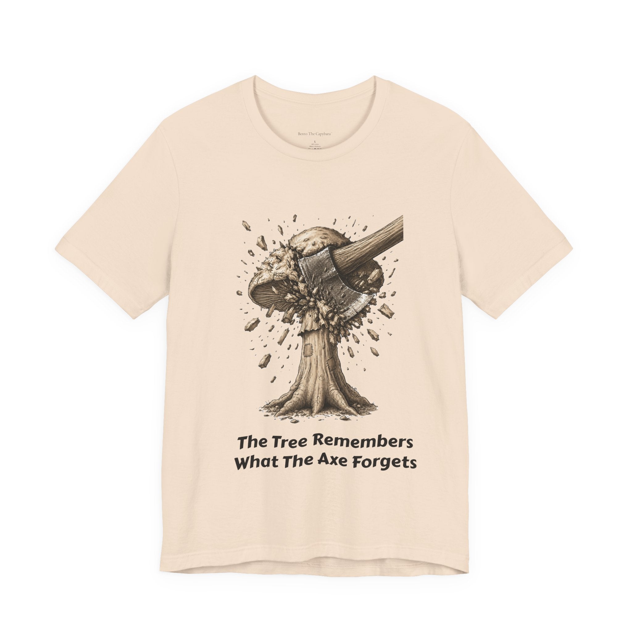The Tree Remembers What The Axe Forgets - UNISEX T Shirt