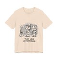 That Was Intentional Round Neck T-Shirt